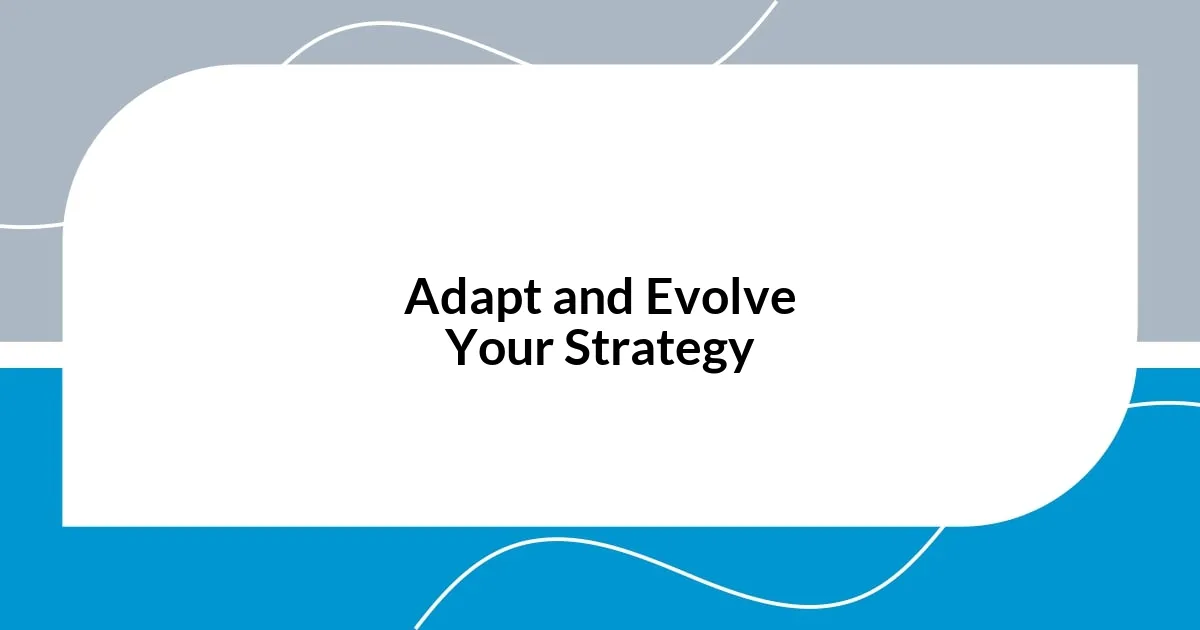 Adapt and Evolve Your Strategy