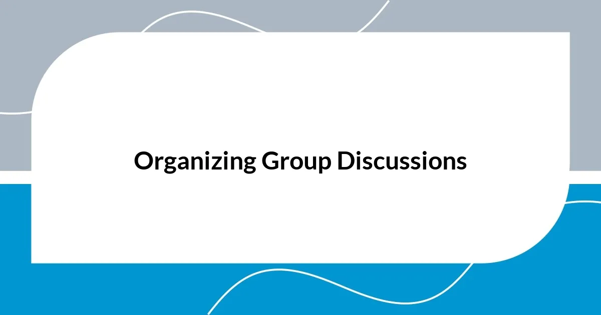 Organizing Group Discussions