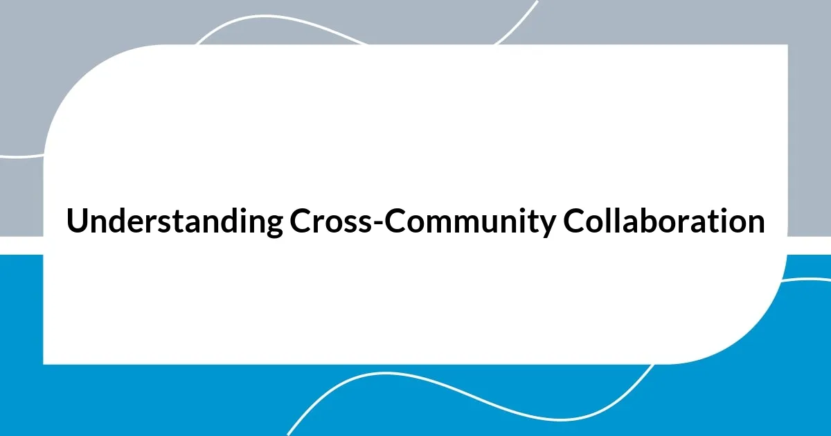 Understanding Cross-Community Collaboration