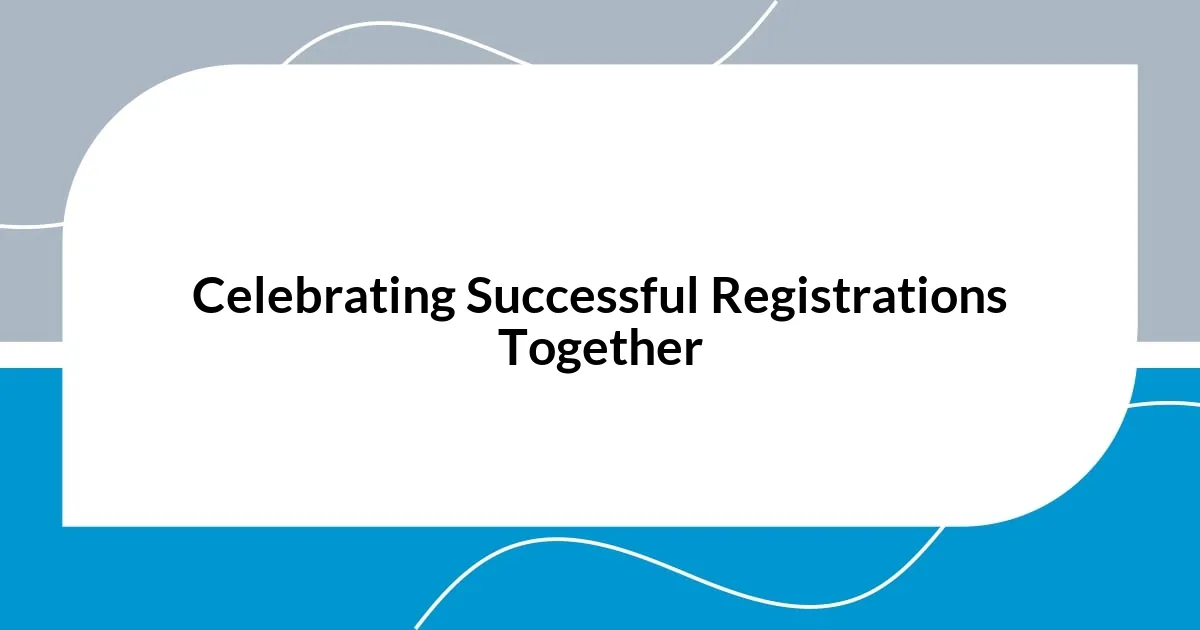 Celebrating Successful Registrations Together