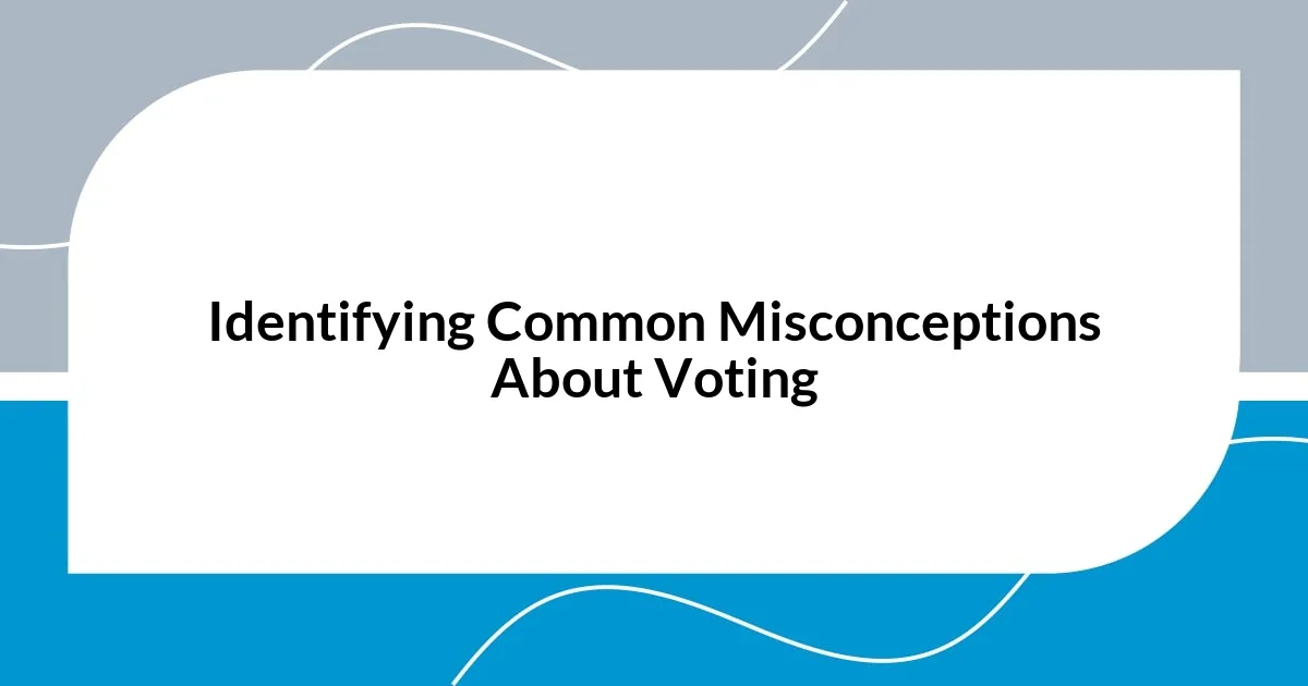 Identifying Common Misconceptions About Voting
