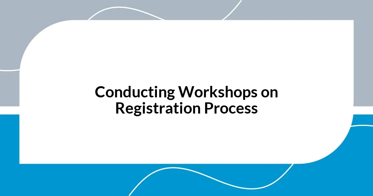 Conducting Workshops on Registration Process