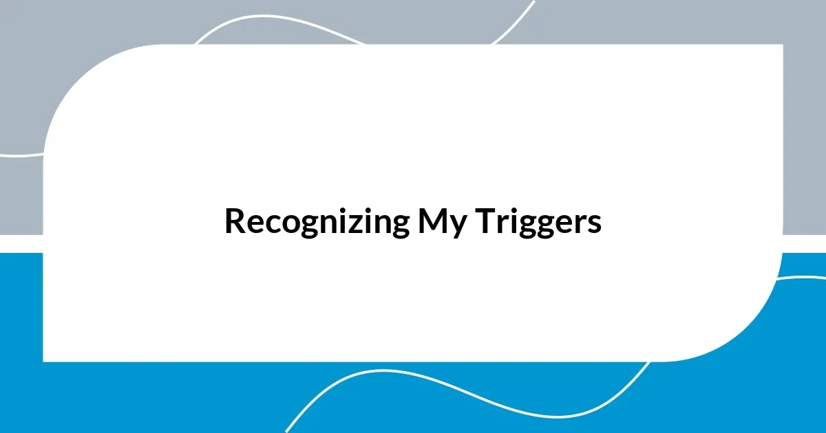 Recognizing My Triggers