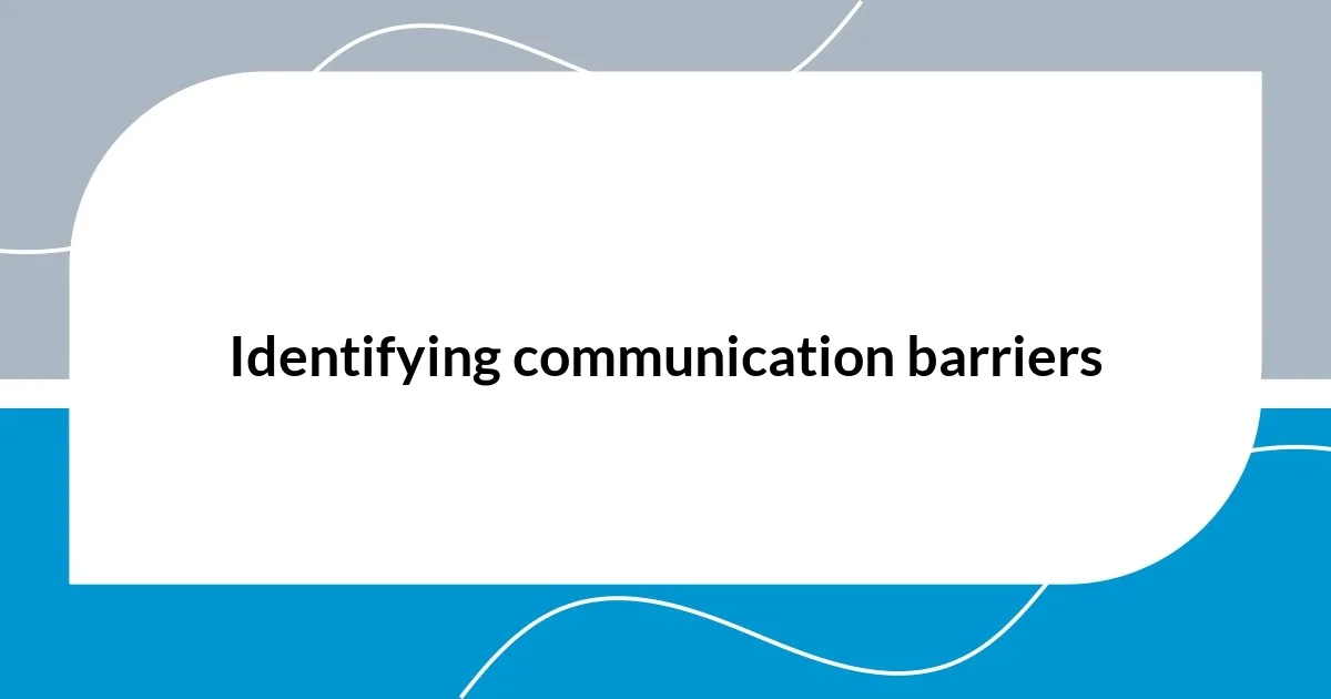 Identifying communication barriers