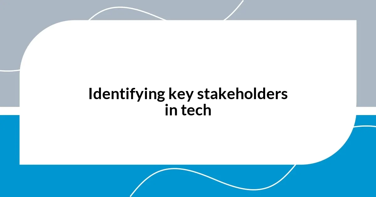 Identifying key stakeholders in tech