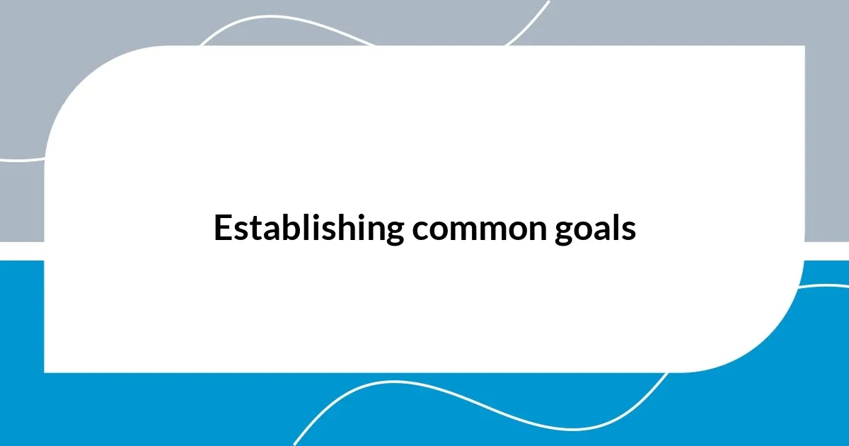 Establishing common goals
