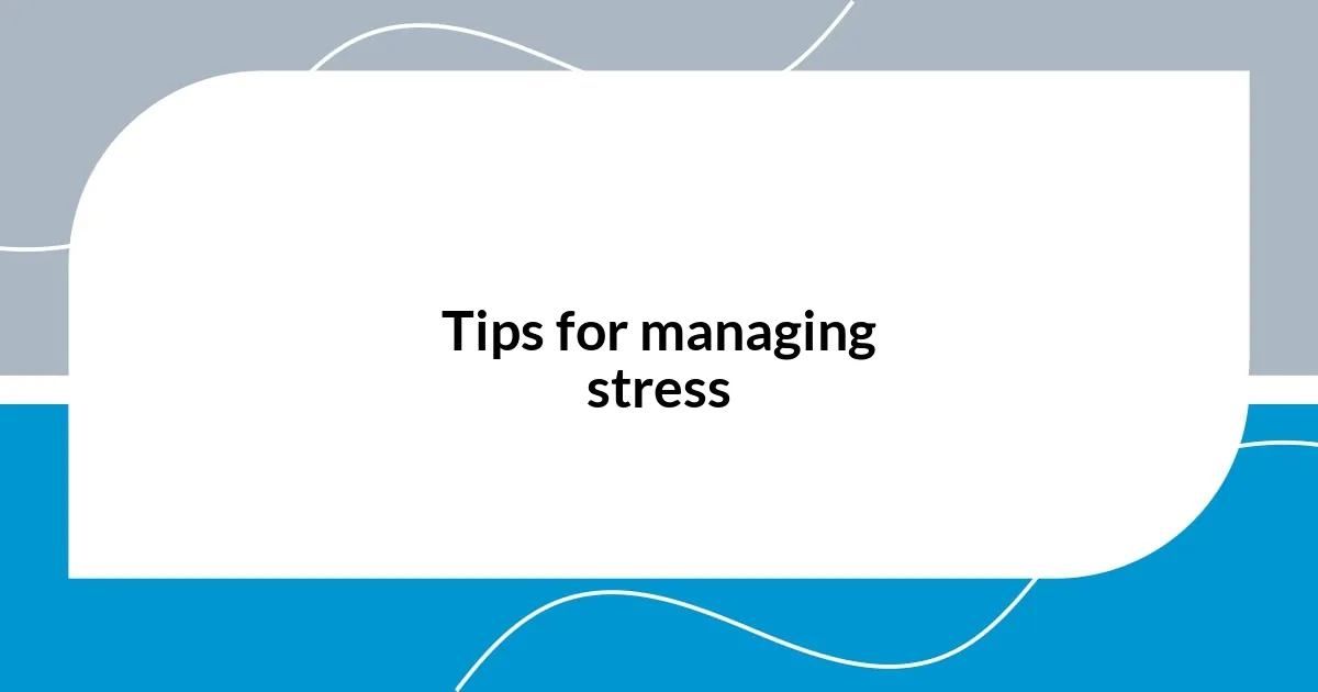 Tips for managing stress