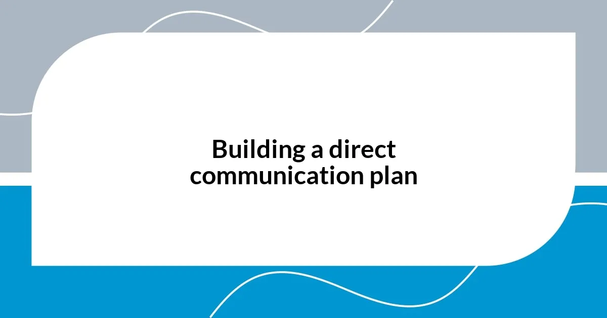 Building a direct communication plan