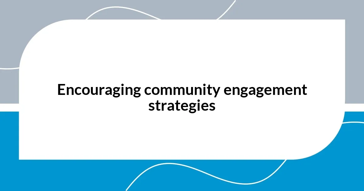 Encouraging community engagement strategies