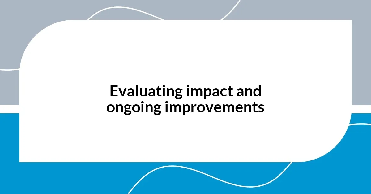 Evaluating impact and ongoing improvements