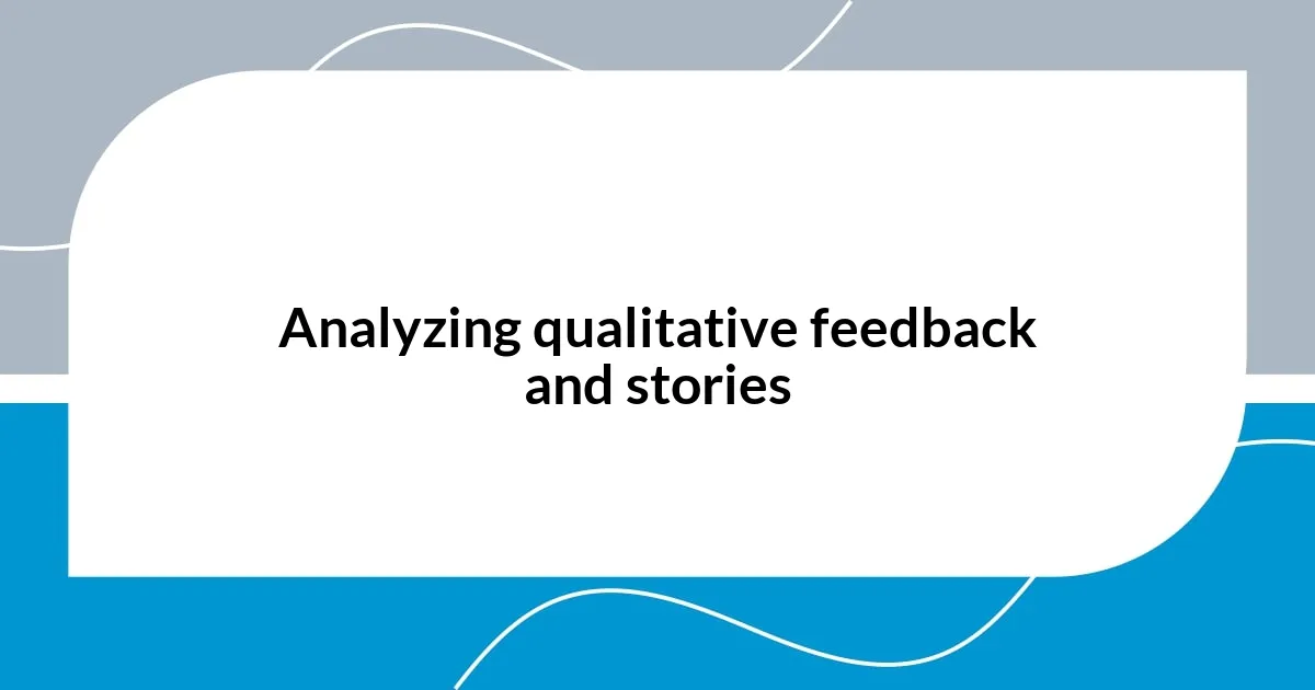 Analyzing qualitative feedback and stories