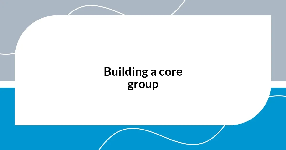 Building a core group