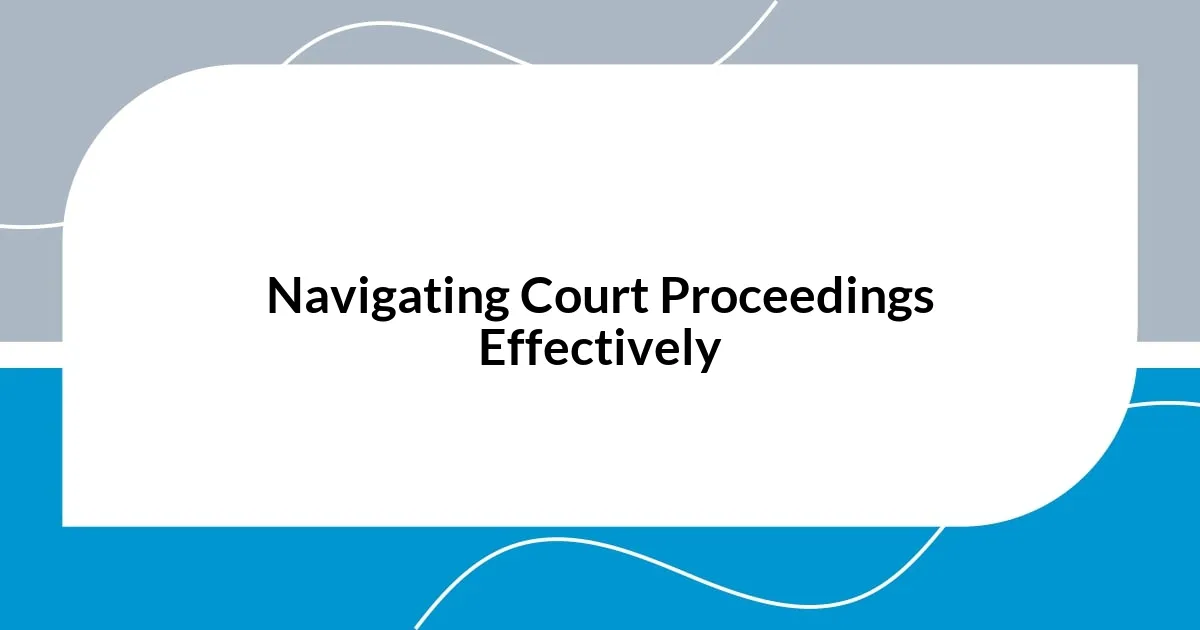Navigating Court Proceedings Effectively