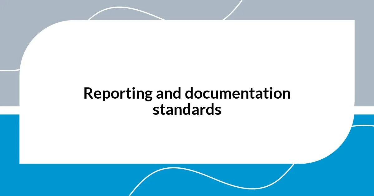 Reporting and documentation standards