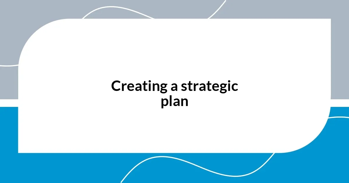 Creating a strategic plan