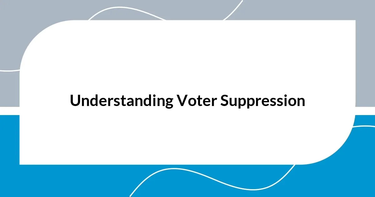 Understanding Voter Suppression