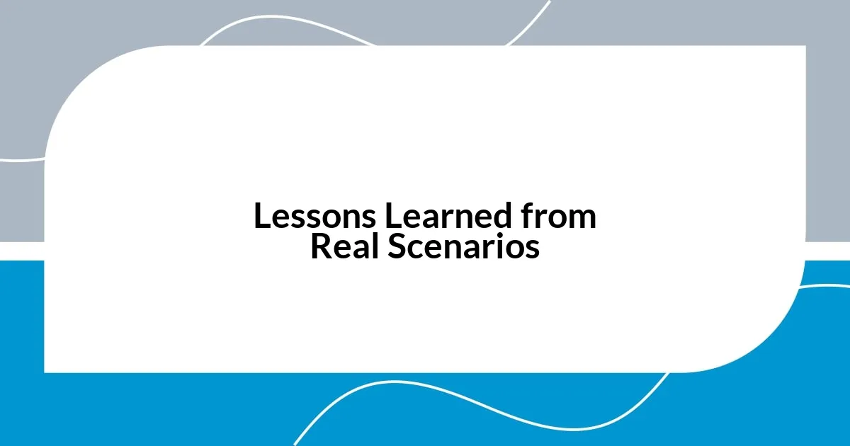 Lessons Learned from Real Scenarios