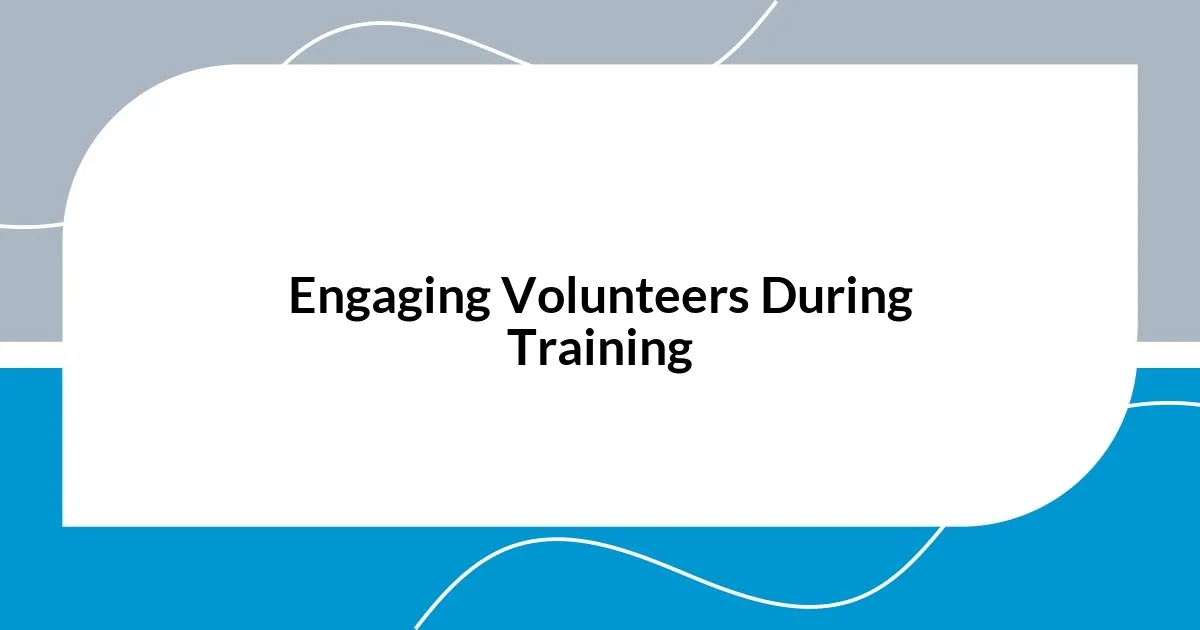 Engaging Volunteers During Training