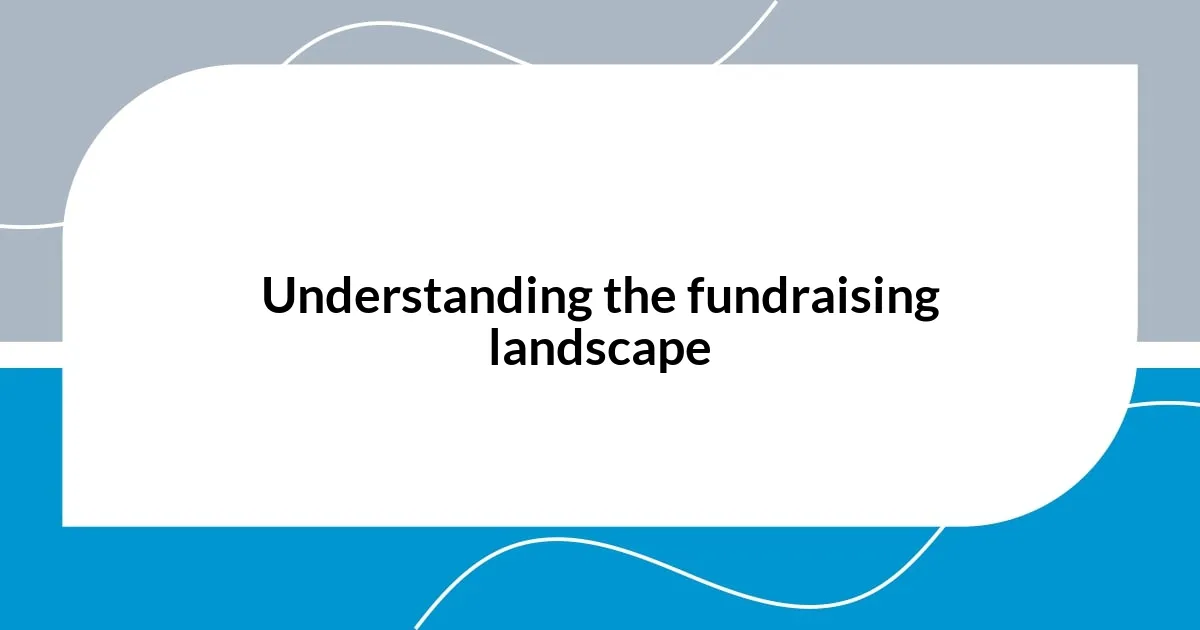 Understanding the fundraising landscape
