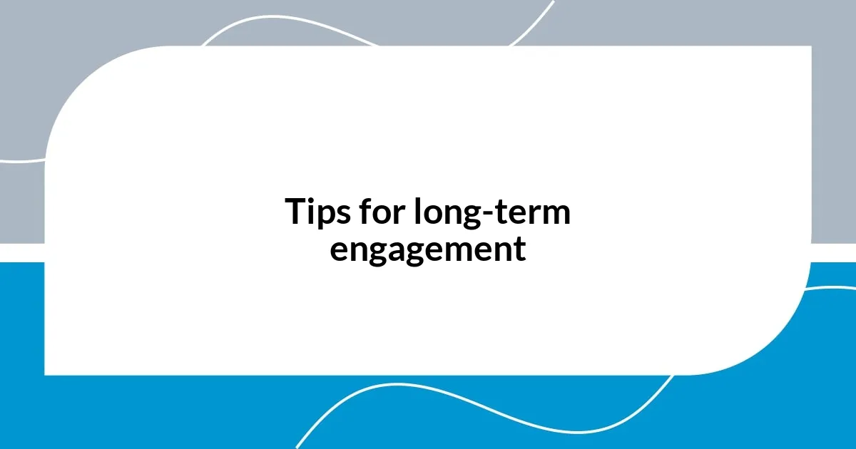 Tips for long-term engagement
