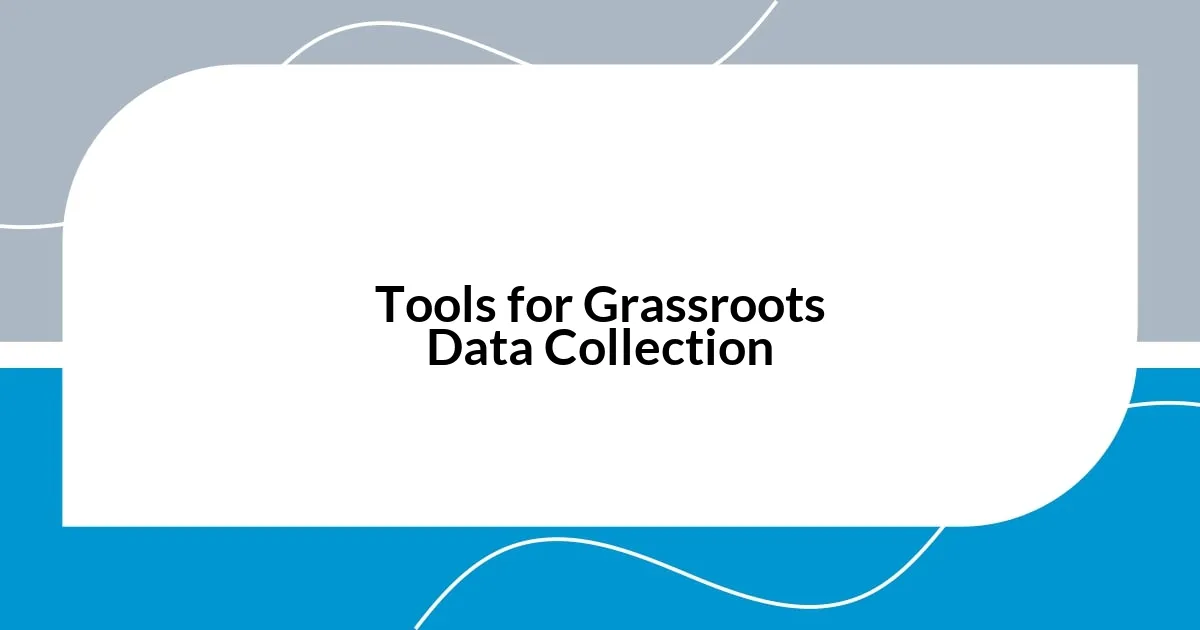 Tools for Grassroots Data Collection
