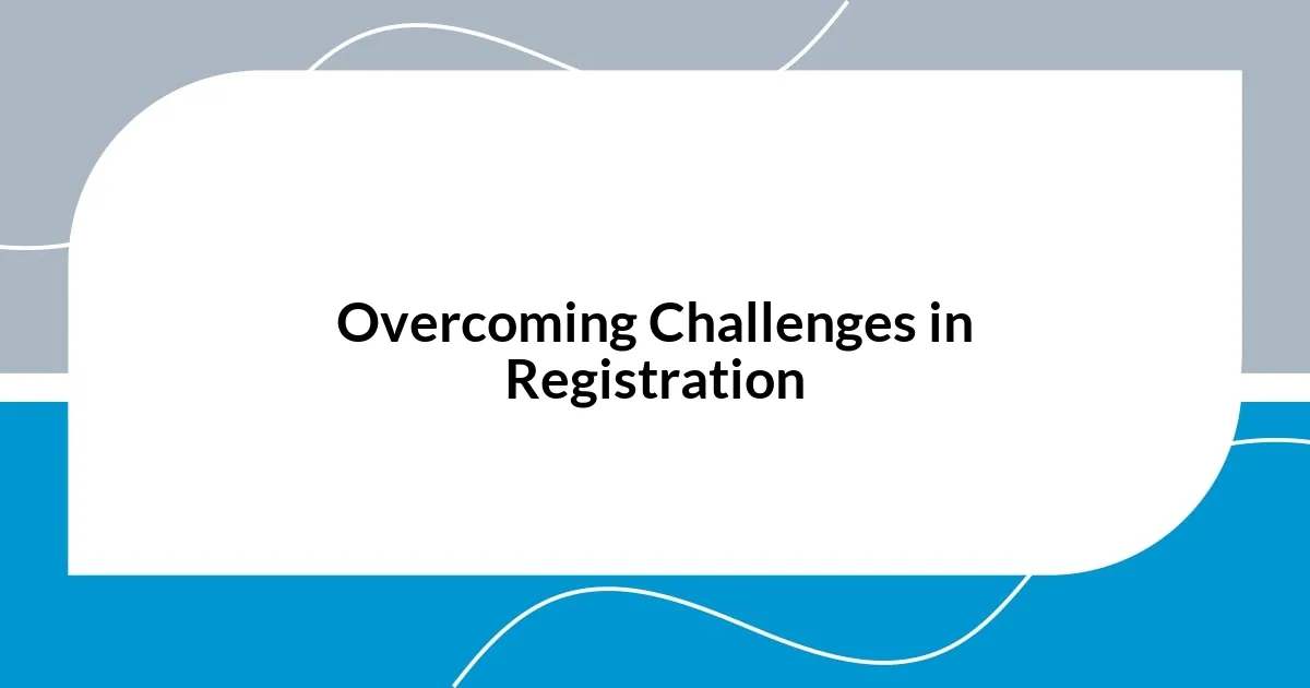 Overcoming Challenges in Registration