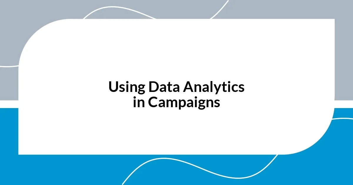 Using Data Analytics in Campaigns