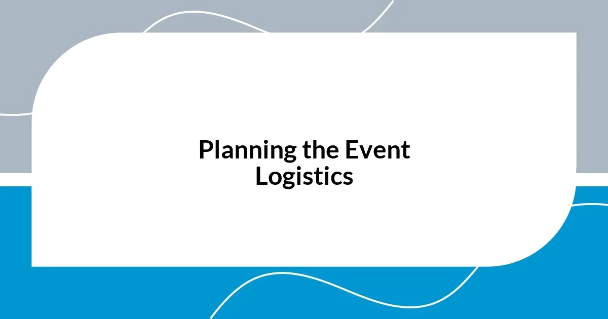Planning the Event Logistics