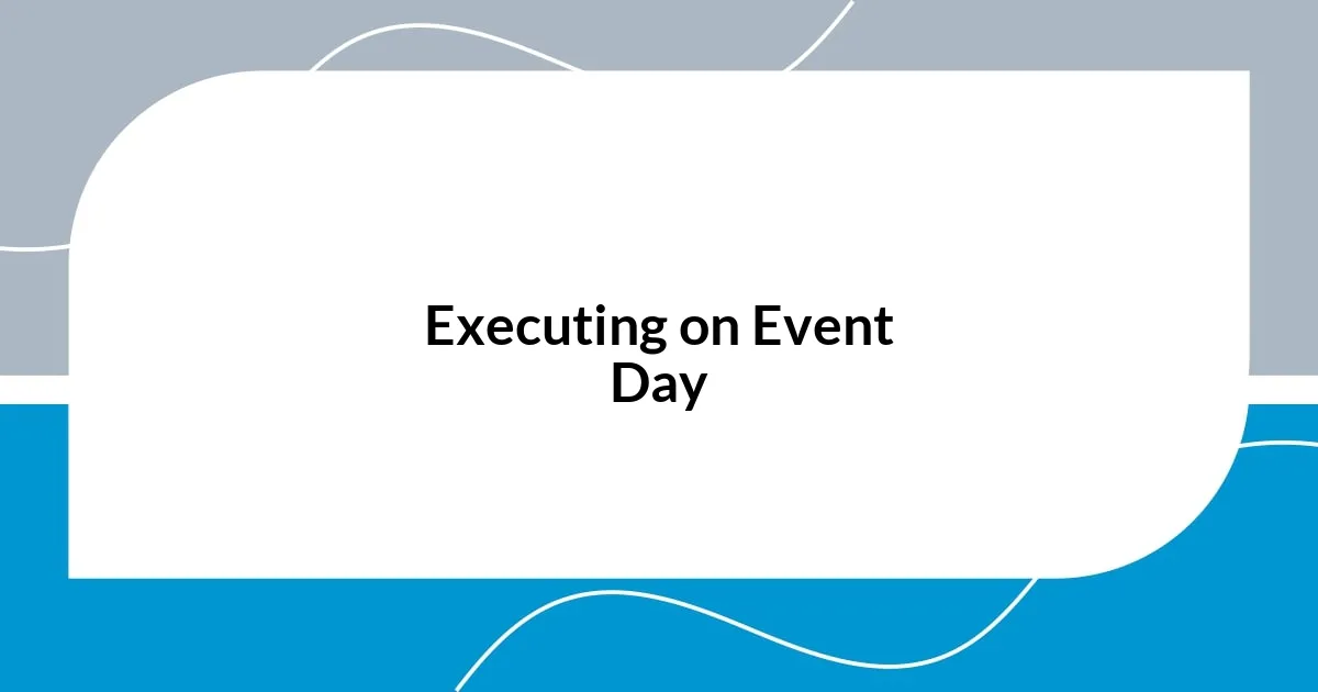 Executing on Event Day