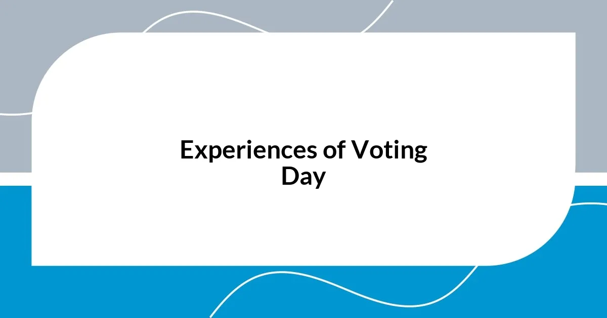 Experiences of Voting Day
