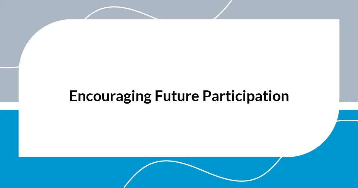 Encouraging Future Participation