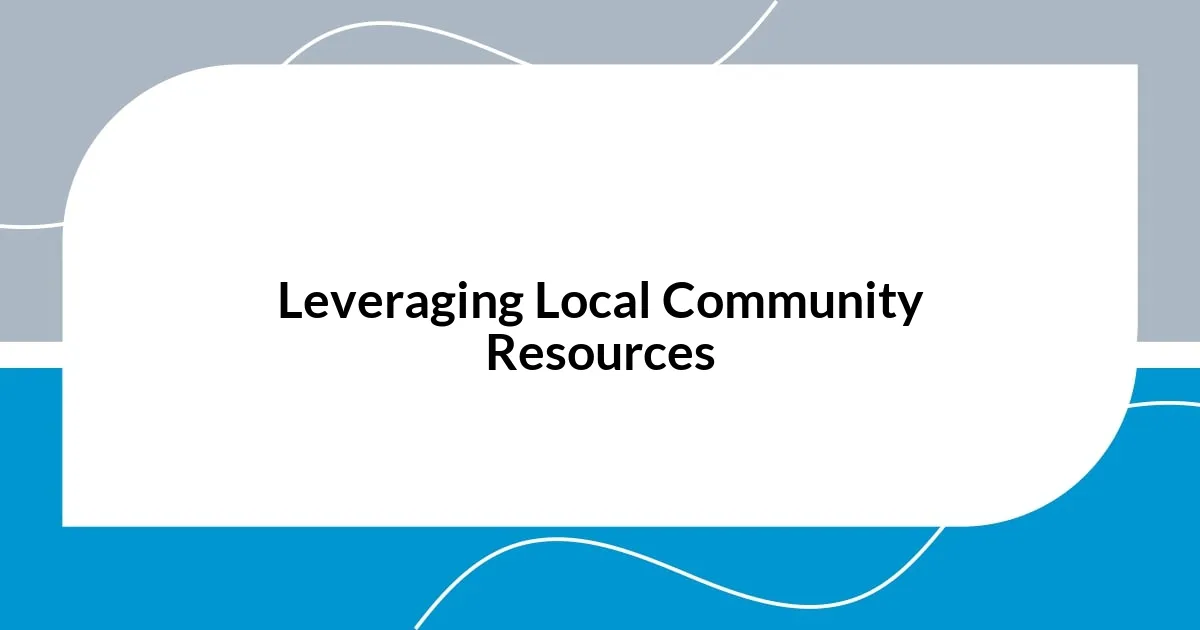 Leveraging Local Community Resources