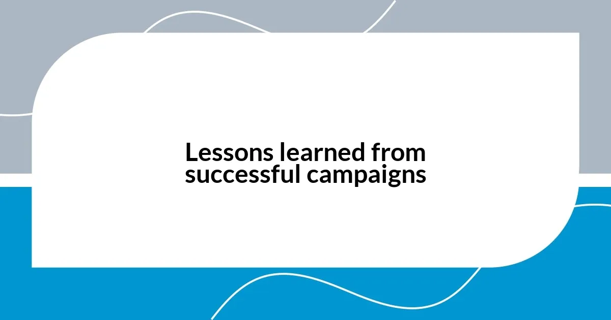 Lessons learned from successful campaigns