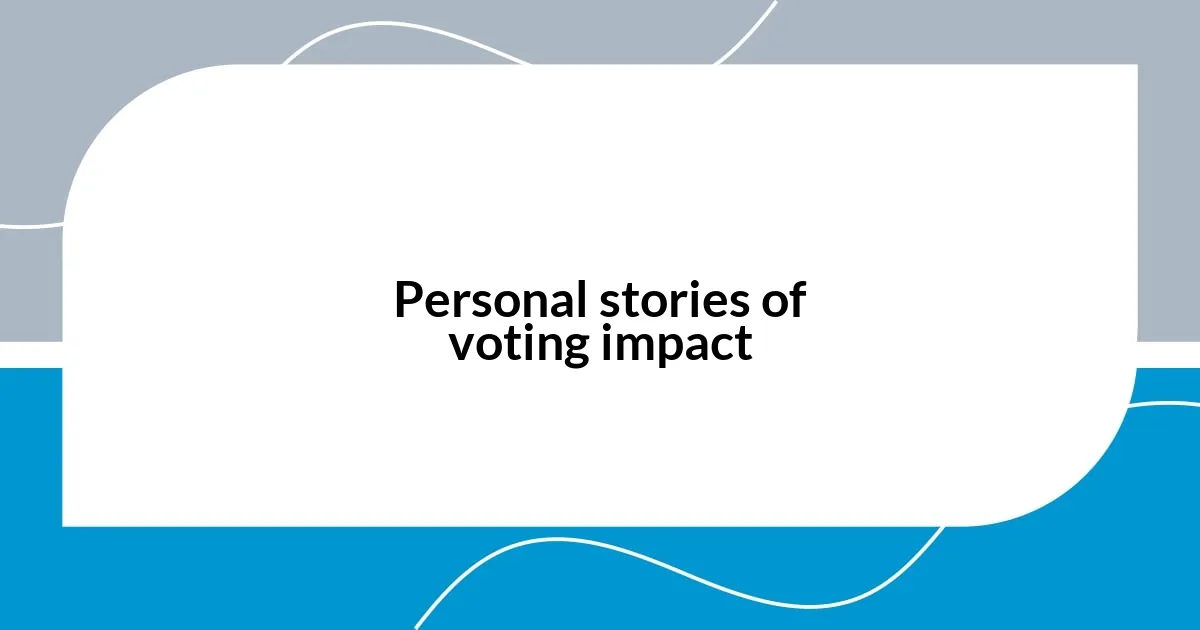 Personal stories of voting impact