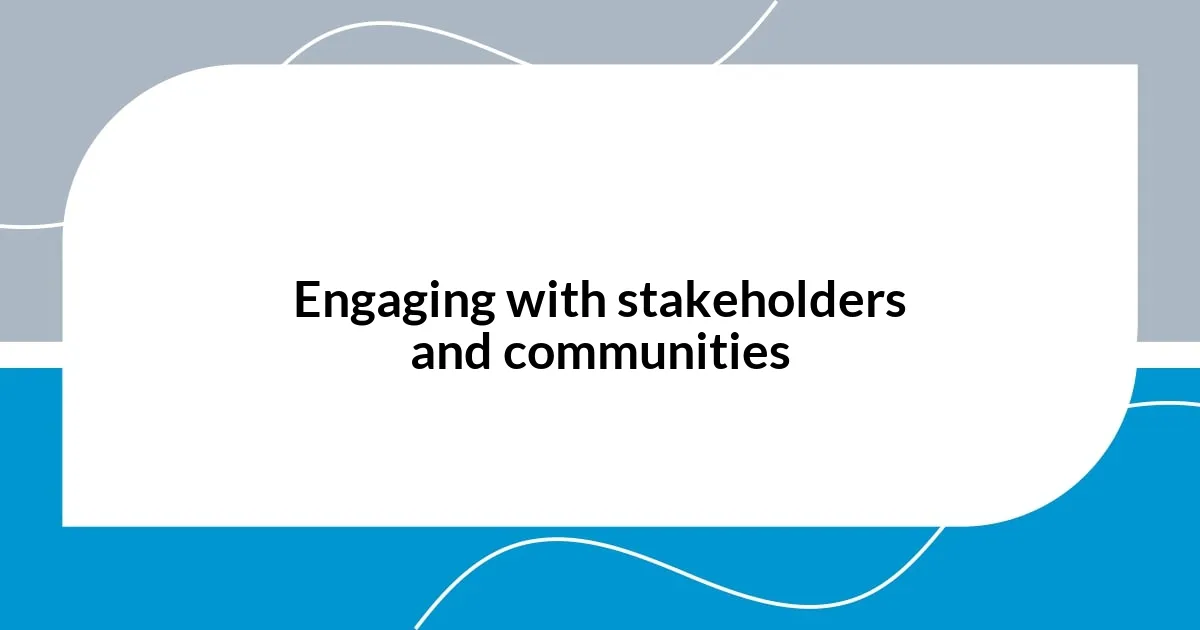 Engaging with stakeholders and communities
