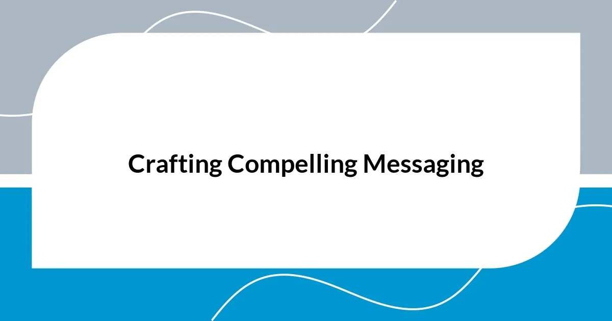 Crafting Compelling Messaging