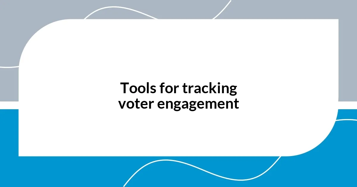 Tools for tracking voter engagement