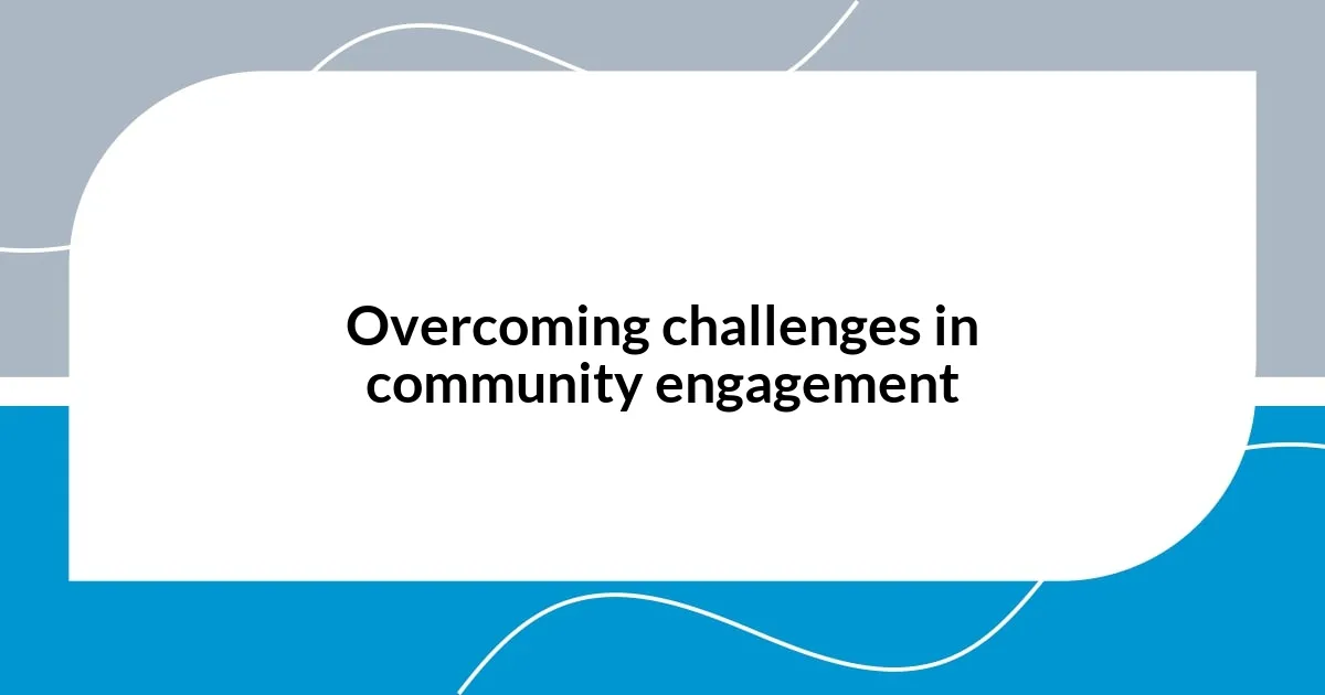 Overcoming challenges in community engagement