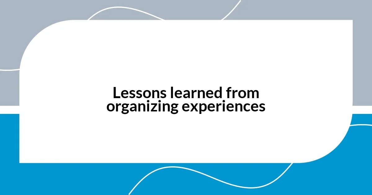 Lessons learned from organizing experiences