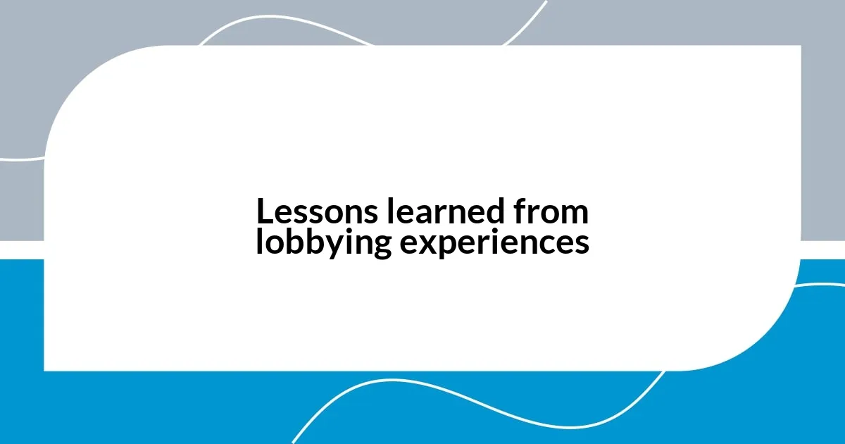 Lessons learned from lobbying experiences