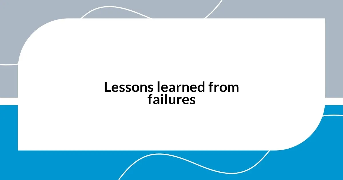 Lessons learned from failures