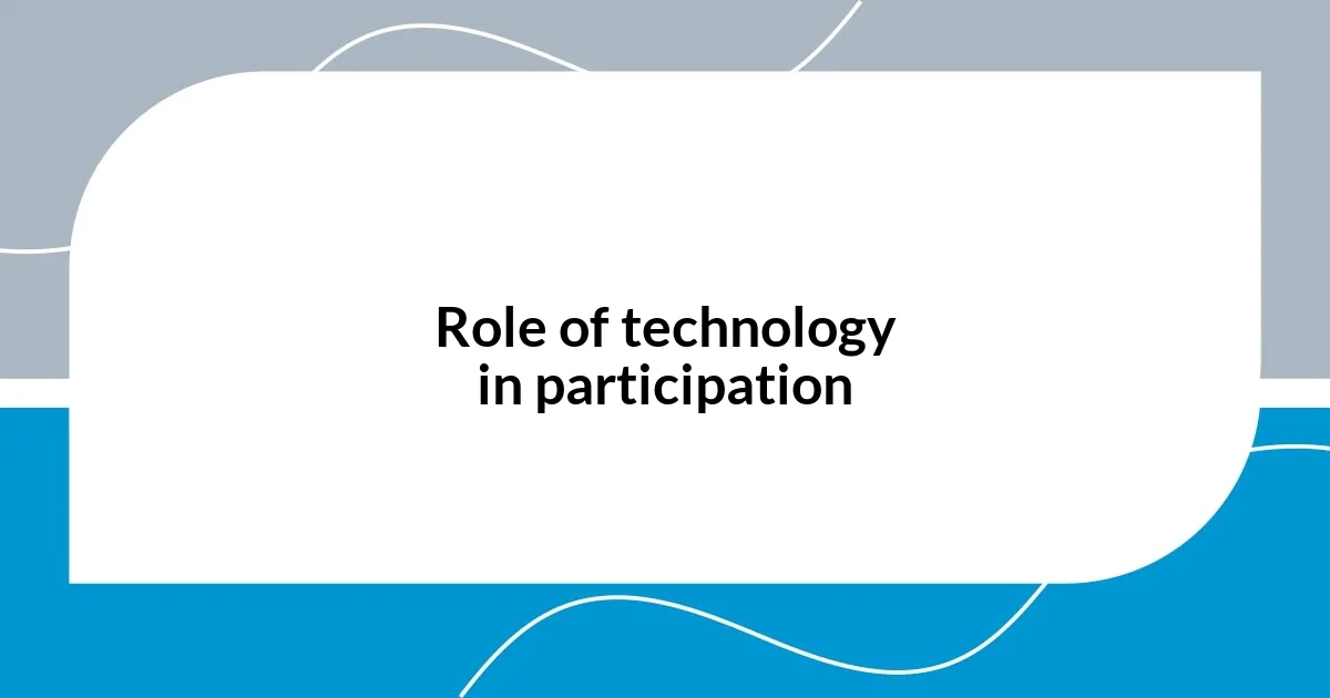 Role of technology in participation