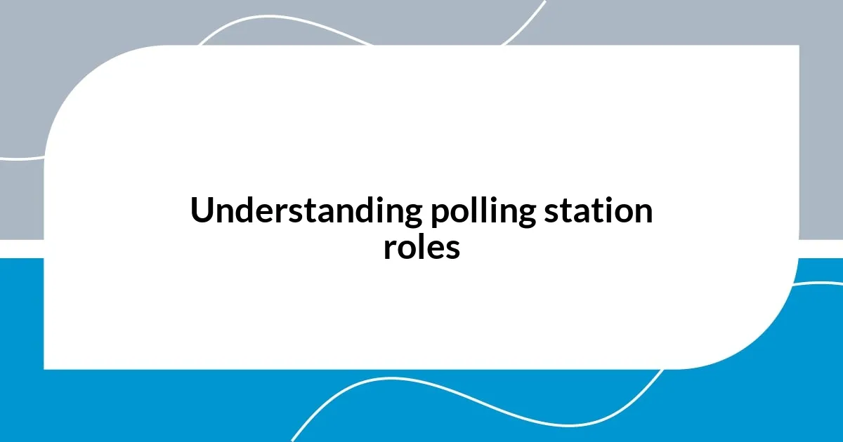 Understanding polling station roles