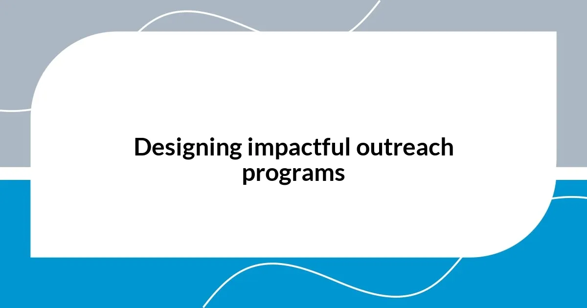 Designing impactful outreach programs