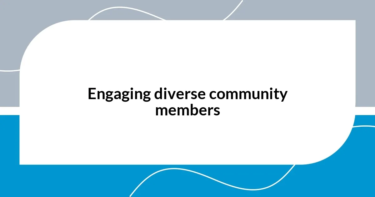 Engaging diverse community members