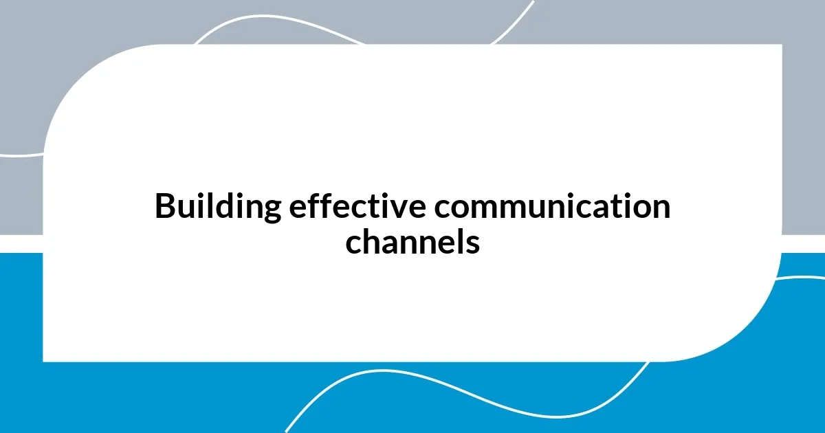 Building effective communication channels