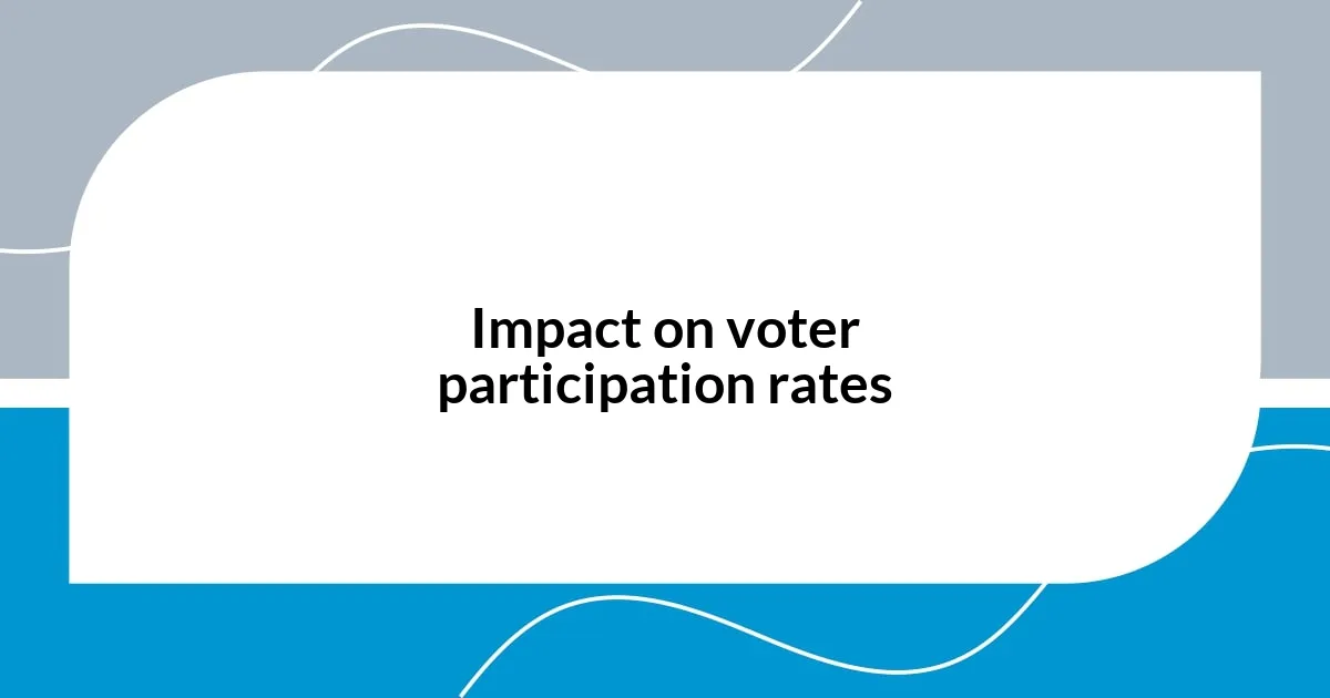 Impact on voter participation rates