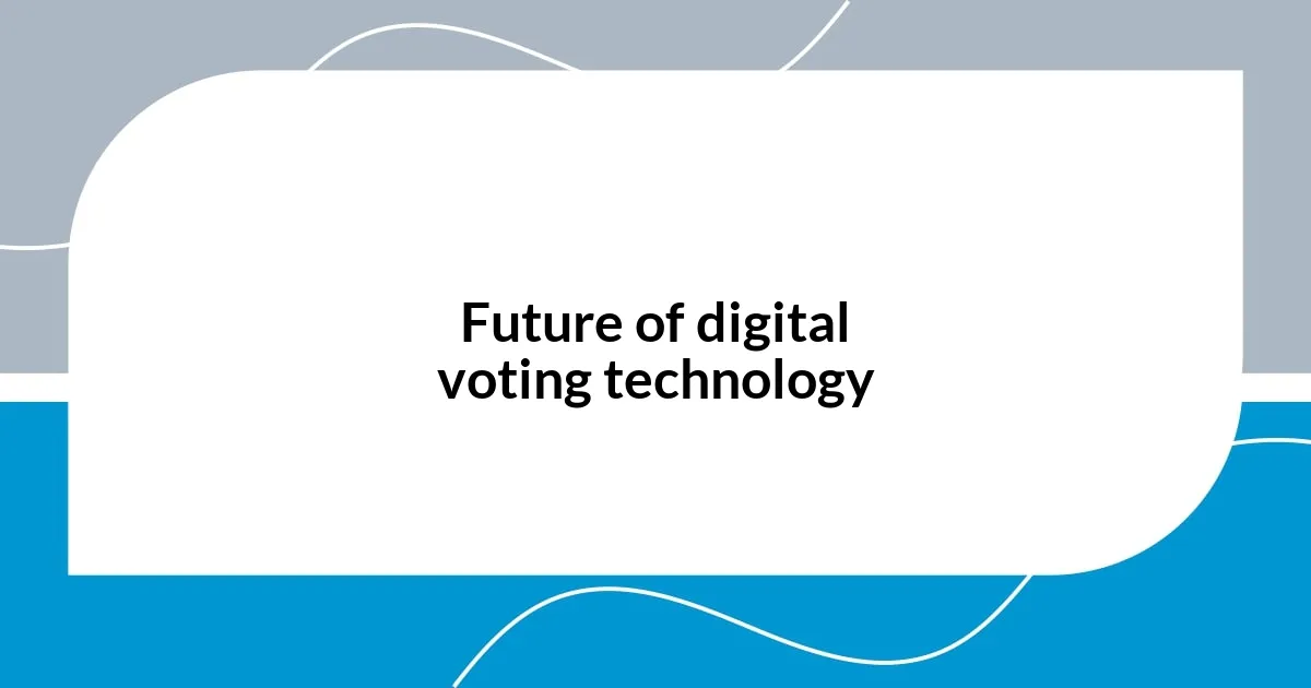 Future of digital voting technology