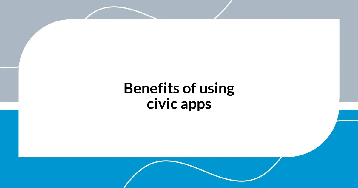 Benefits of using civic apps