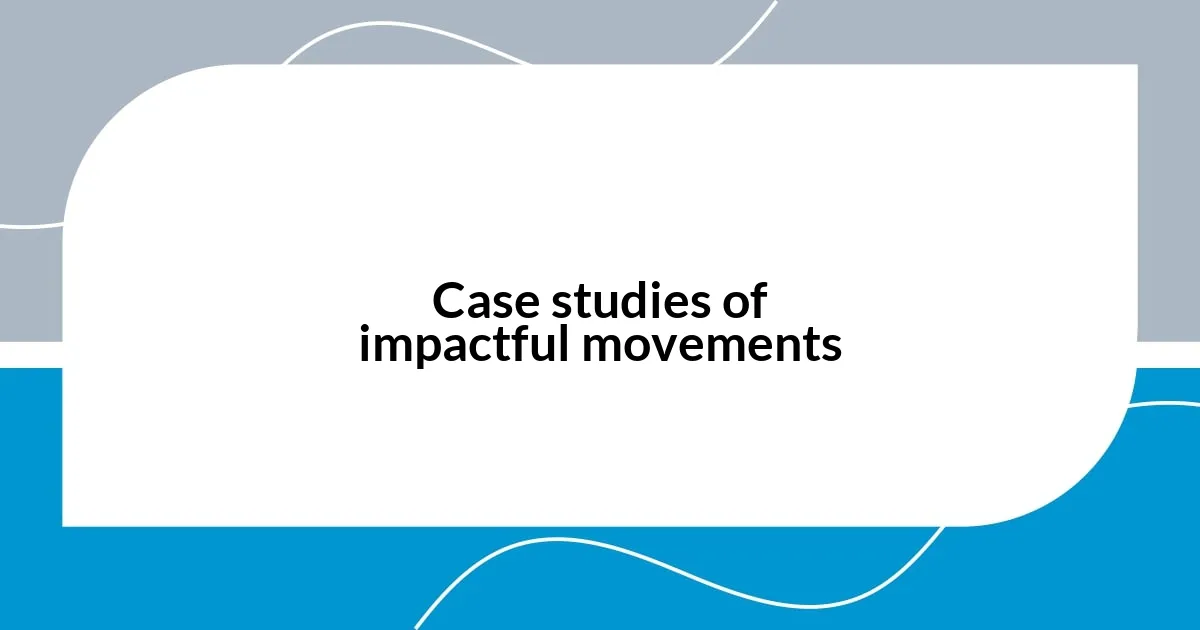 Case studies of impactful movements